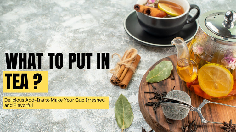 Input Tea What to Put in Tea: Delicious Add-Ins to Make Your Cup Irreshed and Fl ...