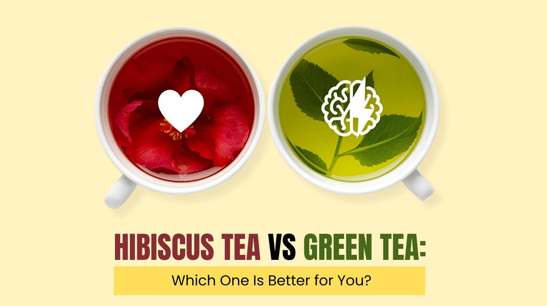Hibiscus Tea vs Green Tea: Which One Is Better for You?
