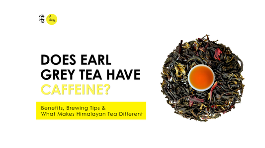 Does Earl Grey Tea Have Caffeine? Benefits, Brewing Tips & What Makes Himalayan Tea Different