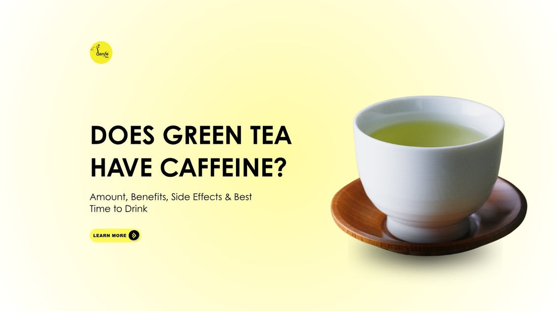 Does Green Tea Have Caffeine? Amount, Benefits, Side Effects & Best Time to Drink
