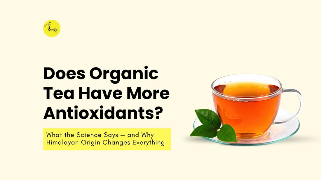 Does Organic Tea Have More Antioxidants? What the Science Says — and Why Himalayan Origin Changes Everything