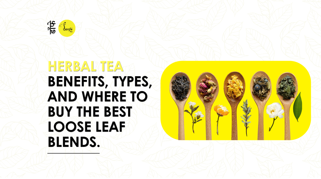 Herbal Tea Benefits, Types, and Where to Buy the Best Loose Leaf Blends
