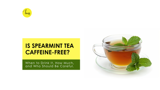 Is Spearmint Tea Caffeine-Free? When to Drink It, How Much, and Who Should Be Careful