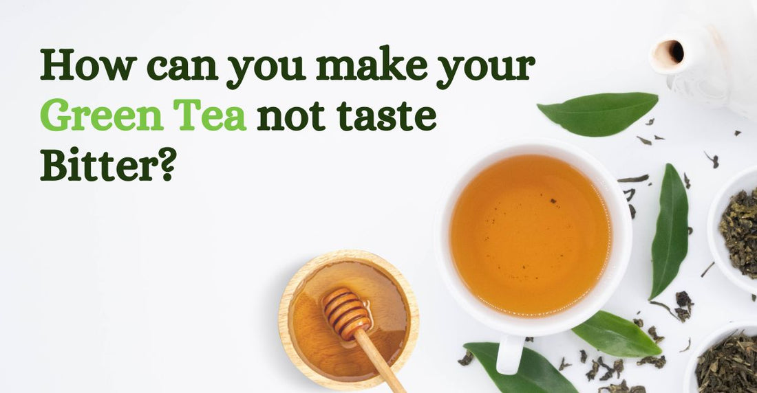 How to make your green tea less bitter?