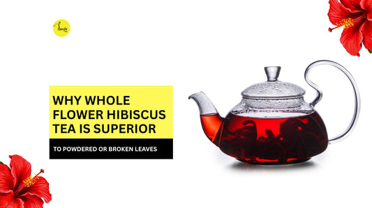 Why Whole Flower Hibiscus Tea Is Superior to Powdered or Broken Leaves