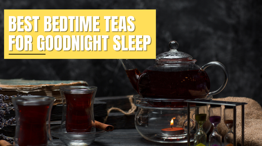 best bedtime teas for goodnight sleep