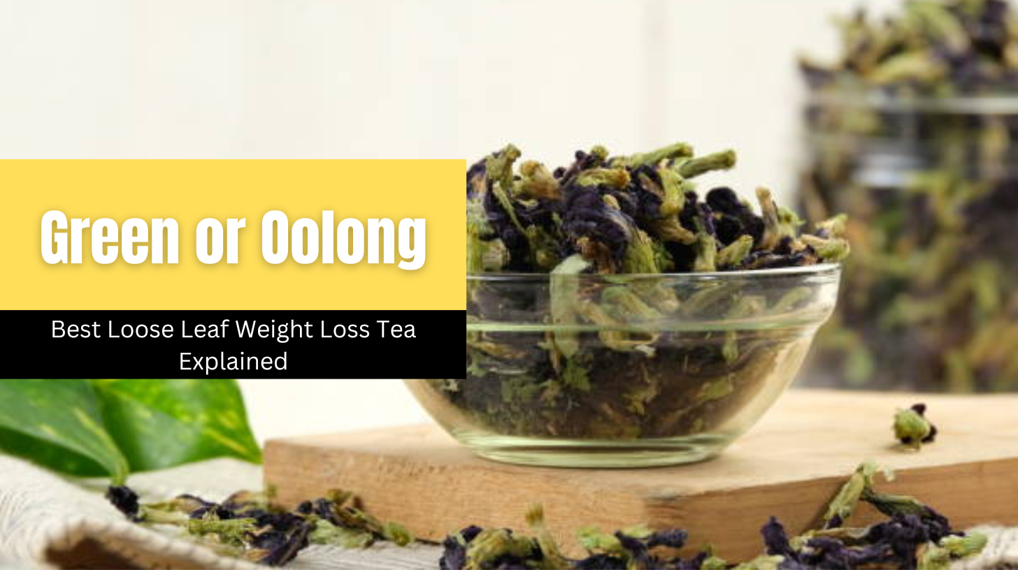 Green or Oolong: Best Loose Leaf Weight Loss Tea Explained – Danfe Tea