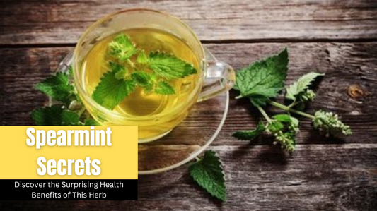 The Science-Backed Benefits of Spearmint Tea