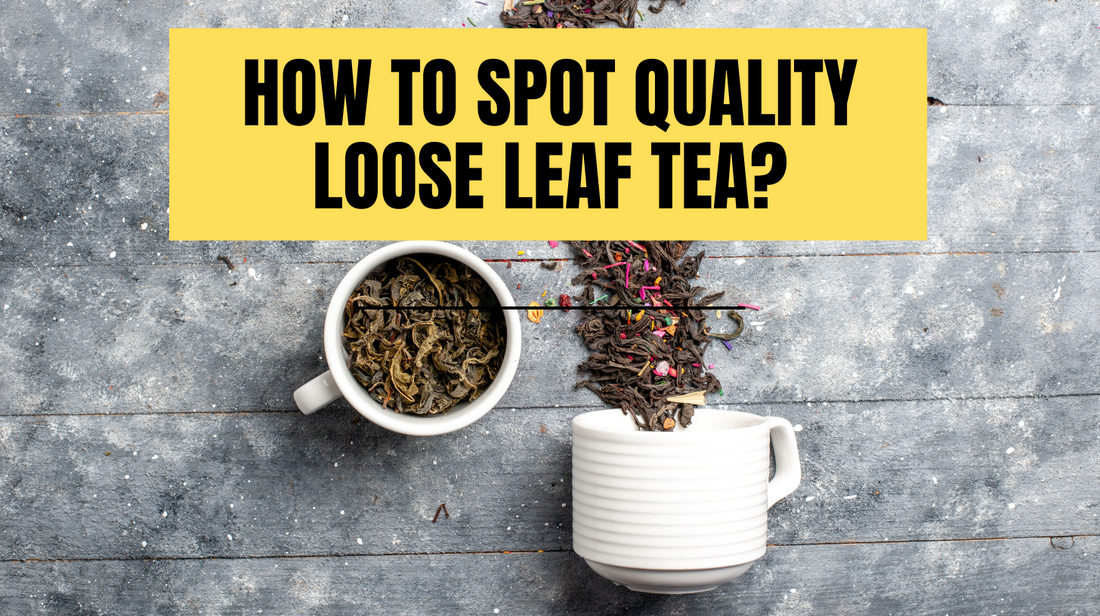 How to spot quality loose leaf tea