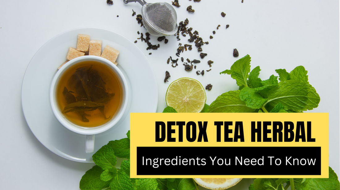 Detox Tea Herbal Ingredients You Need To Know