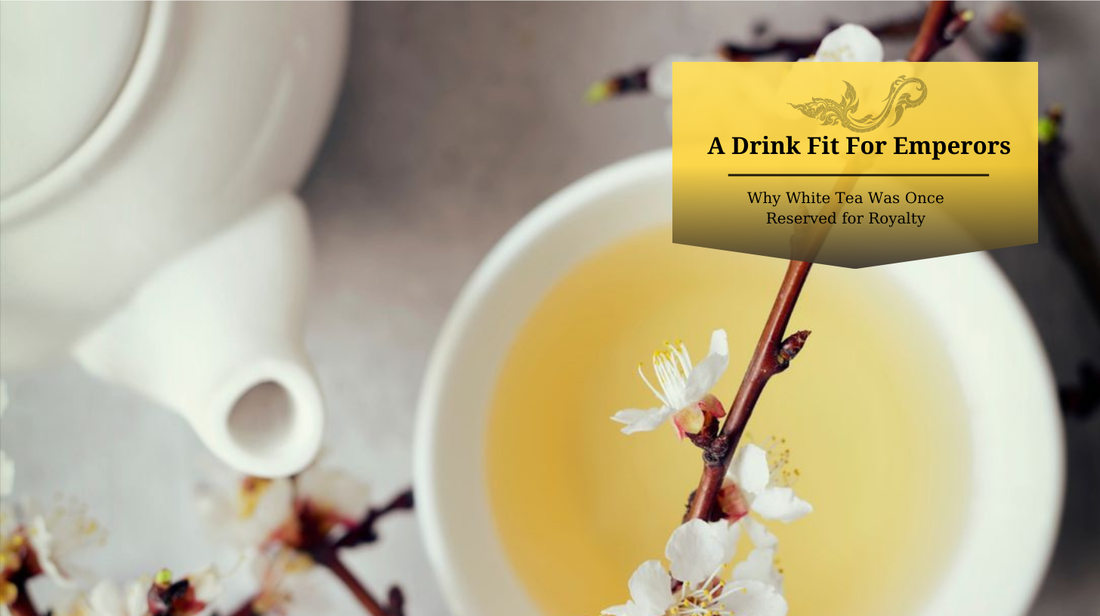 Why White Tea Was Once Reserved For Royalty