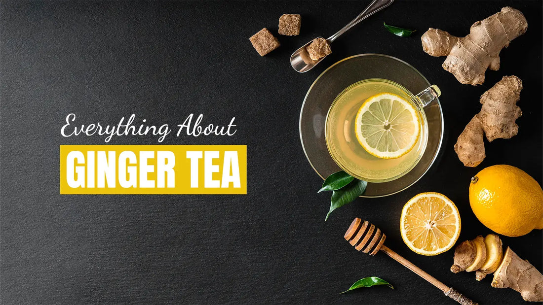 Ginger Teas: Everything You Need to Know