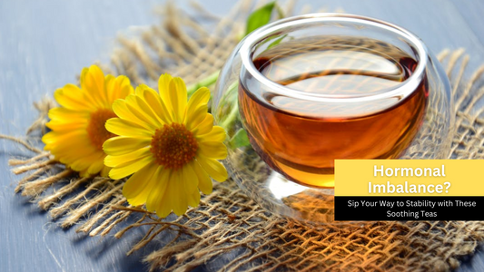 Hormonal Imbalance? Sip Your Way to Stability with These Soothing Teas