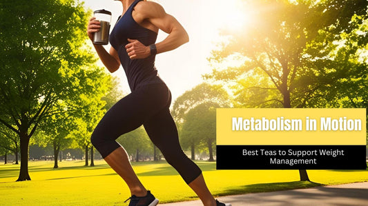 Metabolism in Motion: Best Teas to Support Weight Management