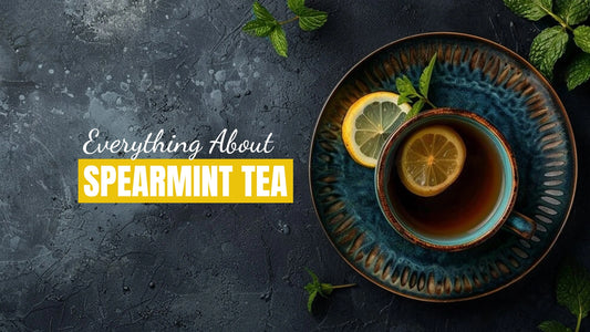 Spearmint Teas: Everything You Need to Know