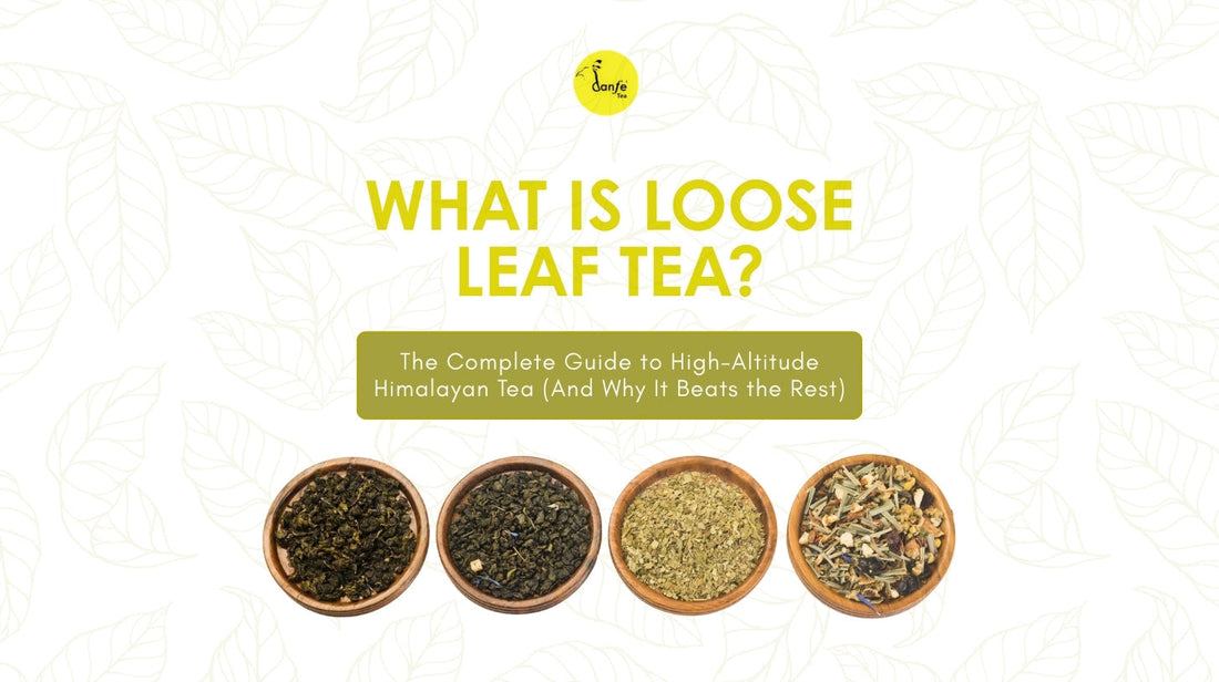 What Is Loose Leaf Tea? The Complete Guide to High-Altitude Himalayan Tea (And Why It Beats the Rest)
